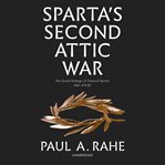 Sparta's second Attic war : the grand strategy of classical Sparta, 446-418 bc cover image