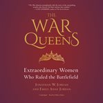 The war queens : extraordinary women who ruled the battlefield cover image
