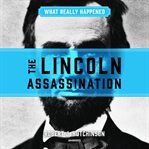 What really happened: the lincoln assassination cover image