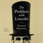 The problem with Lincoln cover image