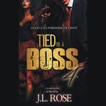 Tied to a boss 4 : a novel cover image