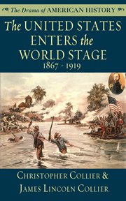 The United States enters the world stage : from Alaska Purchase through World War I, 1867-1919 cover image