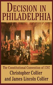 Decision in Philadelphia : the Constitutional Convention of 1787 cover image