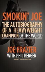 Smokin' Joe : the autobiography of a heavyweight champion of the world, Smokin' Joe Frazier cover image