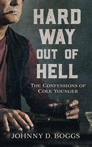 Hard way out of hell : the confessions of Cole Younger cover image
