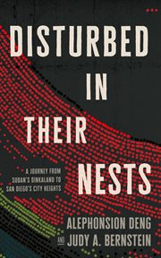 Disturbed in their nests : a journey from Sudan's Dinkaland to San Diego's city heights cover image