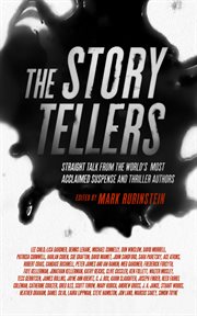 The storytellers : straight talk from the world's most acclaimed suspense and thriller authors cover image
