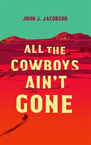 All the cowboys ain't gone : a novel cover image