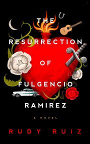 The resurrection of Fulgencio Ramirez : a novel cover image