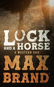 Luck and a horse : a Western duo cover image