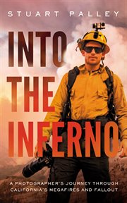 Into the inferno : a photographer's journey through California's megafires and fallout cover image