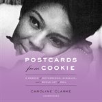 Postcards from Cookie : a memoir of motherhood, miracles, and a whole lot of mail cover image