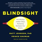 Blindsight : the (mostly) hidden ways marketing reshapes our brains cover image