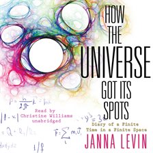 How the Universe Got Its Spots by Janna Levin