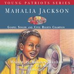 Mahalia Jackson : Gospel Singer and Civil Rights Champion cover image