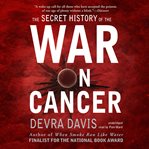The Secret History of the War on Cancer cover image