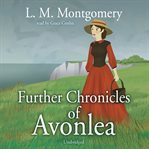 Further chronicles of Avonlea cover image