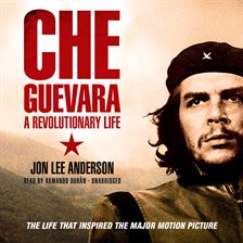 Link to Che Guevara: A Legendary Life by Jon Lee Anderson in Hoopla