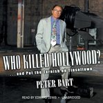 Who Killed Hollywood? : And Put the Tarnish on Tinseltown cover image