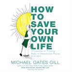How to Save Your Own Life : 15 Lessons on Finding Hope in Unexpected Places cover image