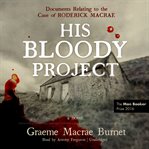 His bloody project: documents relating to the case of Roderick Macrae : a novel cover image