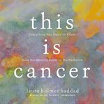 This is cancer: everything you need to know, from the waiting room to the bedroom cover image