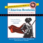 The politically incorrect guide to the American revolution cover image