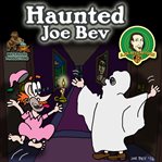 Haunted Joe Bev: a Joe Bev cartoon. Volume 7 cover image