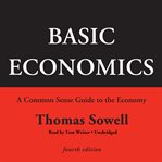 Basic Economics : A Common Sense Guide to the Economy cover image