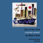 Tales of two cities : a Persian memoir cover image