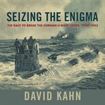 Seizing the Enigma : The Race to Break the German U-Boats Codes, 1939–1943 cover image