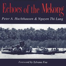 Link to Echoes of the Mekong by Peter A. Huchthausen in Hoopla