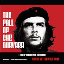 Link to The Fall of Che Guevara by Henry Butterfield Ryan in Hoopla