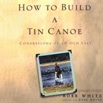 How to build a tin canoe cover image