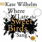 Where Late the Sweet Birds Sang Where Late the Sweet Birds Sang