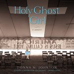Holy Ghost Girl : A Memoir cover image