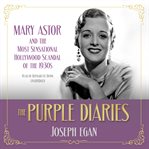 The purple diaries: Mary Astor and the most sensational Hollywood scandal of the 1930s cover image