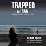 Trapped in Iran: a mother's desperate journey to freedom cover image
