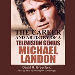 Michael Landon: the career and artistry of a television genius cover image