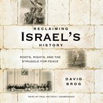 Reclaiming israel's history : roots, rights, and the struggle for peace cover image