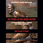 Six years in the Hanoi Hilton : an extraordinary story of courage and survival in Vietnam cover image