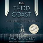 The Third Coast : When Chicago Built the American Dream cover image