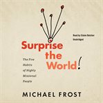 Surprise the world : the five habits of highly missional people cover image