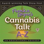Cannabis talk a to z with Frankie Boyer. Vol. 1 cover image
