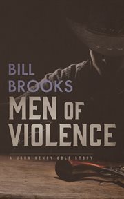 Men of violence : a John Henry Cole story cover image