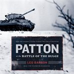 Patton at the Battle of the Bulge how the general's tanks turned the tide at Bastogne cover image