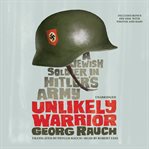 Unlikely warrior a Jewish soldier in Hitler's army cover image