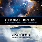 At the edge of uncertainty 11 discoveries taking science by surprise cover image