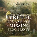 Gretel and the case of the missing frog prints a Brothers Grimm mystery cover image