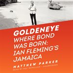 Goldeneye where Bond was born : Ian Fleming's Jamaica cover image